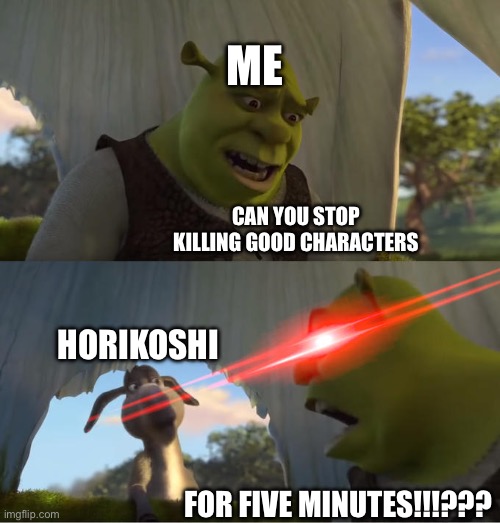 Shrek For Five Minutes | ME; CAN YOU STOP KILLING GOOD CHARACTERS; HORIKOSHI; FOR FIVE MINUTES!!!??? | image tagged in shrek for five minutes,mha | made w/ Imgflip meme maker