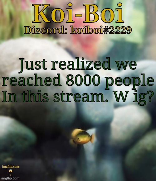 Just realized we reached 8000 people In this stream. W ig? | image tagged in rope fish template | made w/ Imgflip meme maker