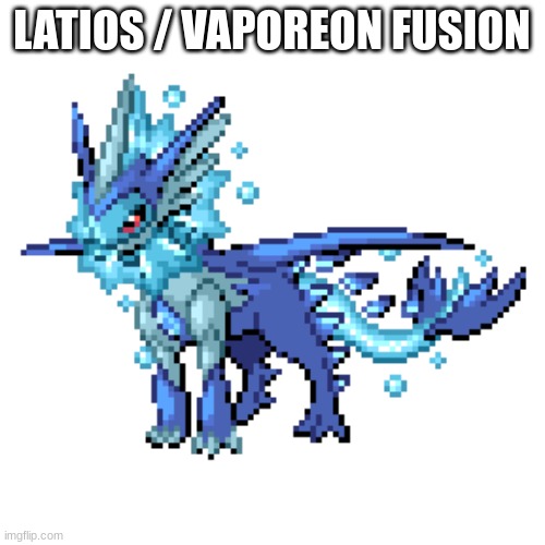 LATIOS / VAPOREON FUSION | made w/ Imgflip meme maker