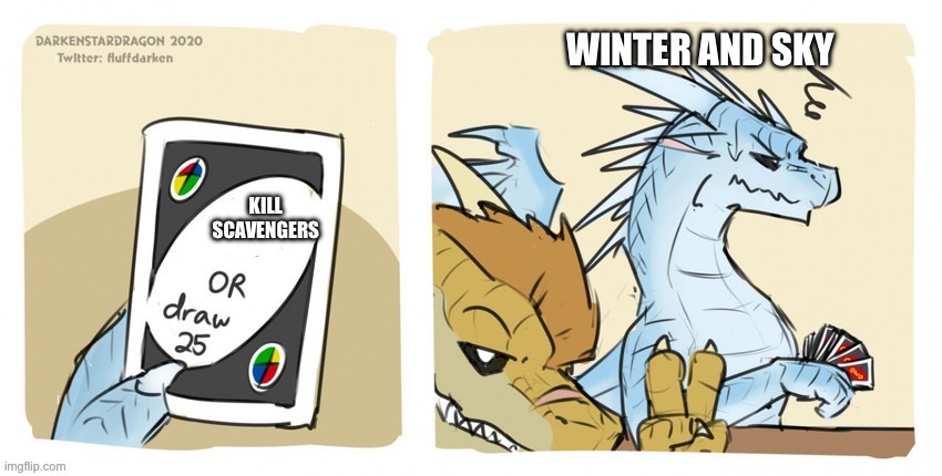 Draw 25 Wof | WINTER AND SKY; KILL SCAVENGERS | image tagged in draw 25 wof | made w/ Imgflip meme maker