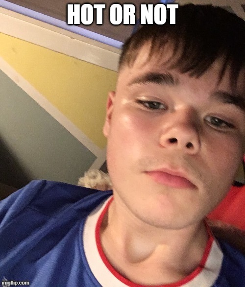 HOT OR NOT | made w/ Imgflip meme maker