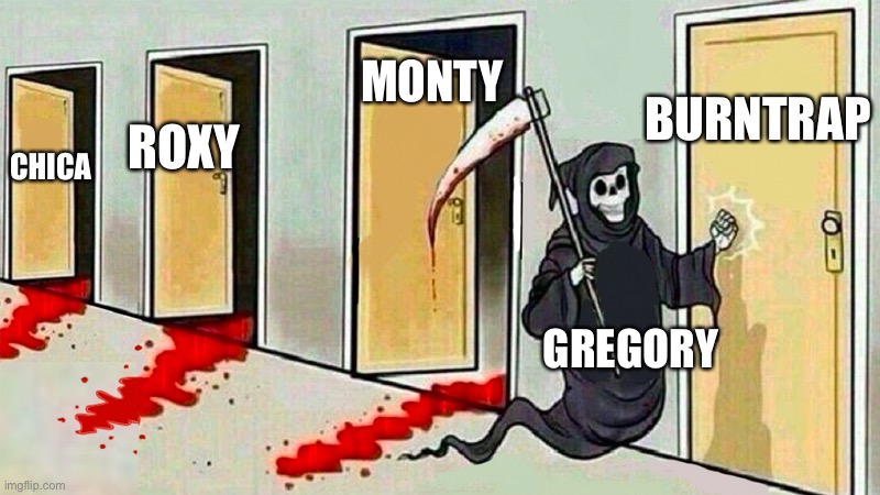 True | MONTY; BURNTRAP; ROXY; CHICA; GREGORY | image tagged in death knocking at the door,fnaf,fnaf security breach,prove me wrong,true story | made w/ Imgflip meme maker