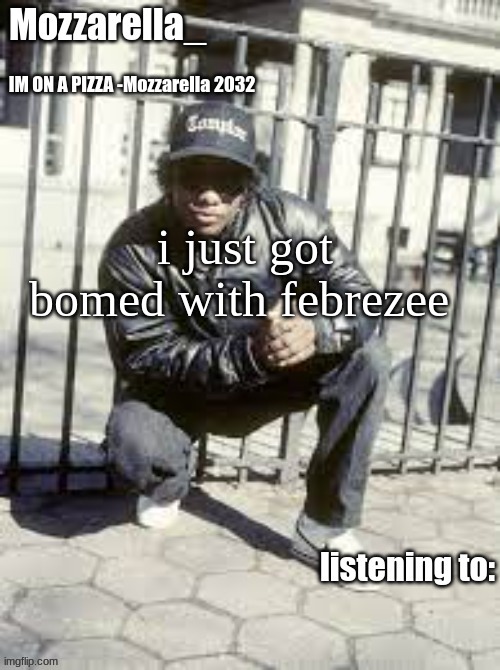 its weird beacuse no one notices | i just got bomed with febrezee | image tagged in eazy-e | made w/ Imgflip meme maker