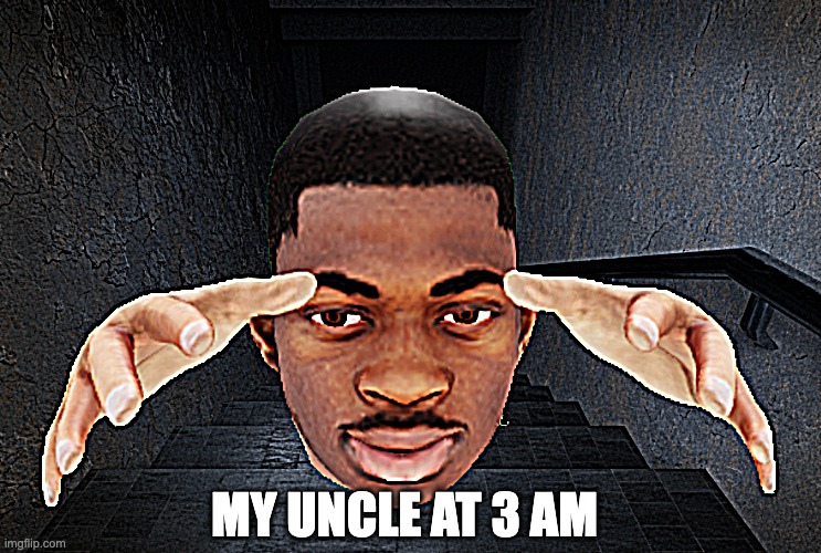 I created a template cos why not? | MY UNCLE AT 3 AM | image tagged in scary roblox lil nas x,custom template,front page plz | made w/ Imgflip meme maker