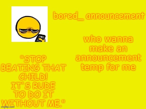 Bored announcement NEW | who wanna make an announcement temp for me | image tagged in bored announcement new | made w/ Imgflip meme maker