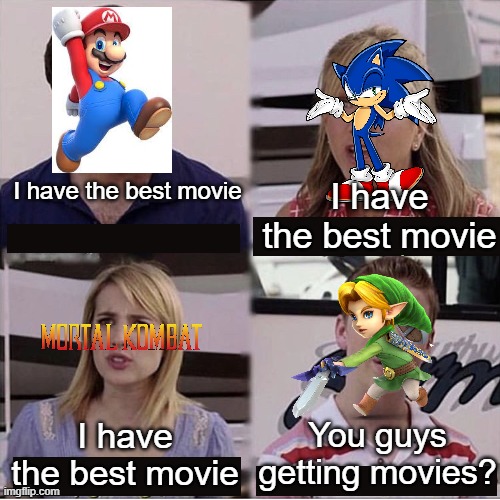 When are we getting a Legend Of Zelda movie?! | I have the best movie; I have the best movie; You guys getting movies? I have the best movie | image tagged in you guys are getting paid template | made w/ Imgflip meme maker