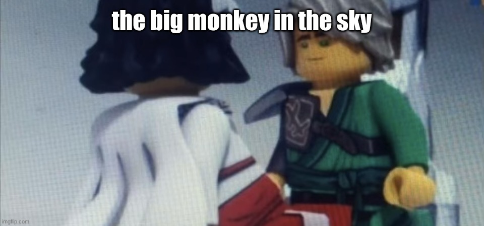 Dont pause ninjago | the big monkey in the sky | image tagged in dont pause ninjago | made w/ Imgflip meme maker