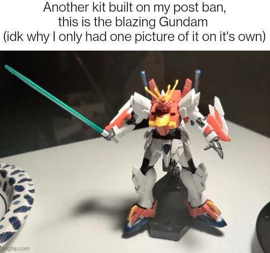 Another kit built on my post ban, this is the blazing Gundam 
(idk why I only had one picture of it on it's own) | made w/ Imgflip meme maker