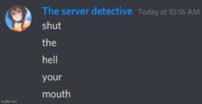 Shut the hell your mouth | image tagged in shut the hell your mouth | made w/ Imgflip meme maker
