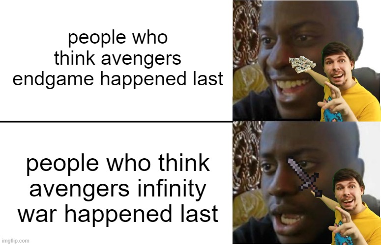 do you are have stupid | people who think avengers endgame happened last; people who think avengers infinity war happened last | image tagged in disappointed black guy | made w/ Imgflip meme maker