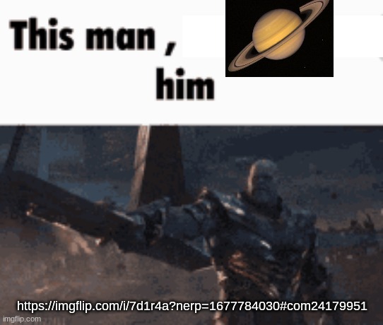 This man, _____ him | https://imgflip.com/i/7d1r4a?nerp=1677784030#com24179951 | image tagged in this man _____ him | made w/ Imgflip meme maker