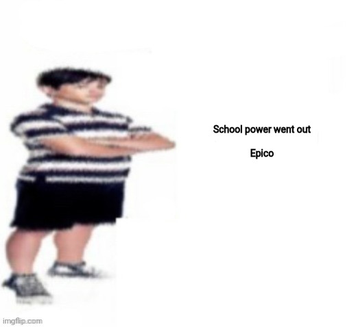 Greg Heffley | School power went out
 
Epico | image tagged in greg heffley | made w/ Imgflip meme maker