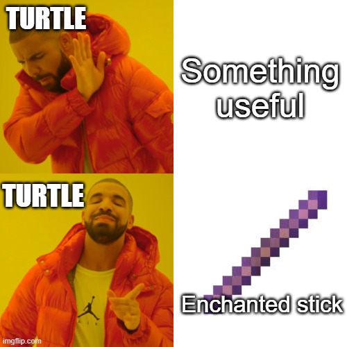 Turtle wof meme | TURTLE; Something useful; TURTLE; Enchanted stick | image tagged in memes,drake hotline bling | made w/ Imgflip meme maker