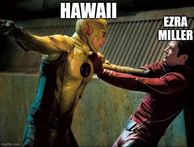 Reverse Flash VS The Flash | HAWAII; EZRA MILLER | image tagged in reverse flash vs the flash,memes,funny,dc comics,hawaii,the flash | made w/ Imgflip meme maker