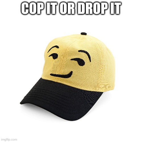 COP IT OR DROP IT | made w/ Imgflip meme maker