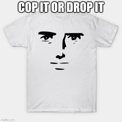 COP IT OR DROP IT | made w/ Imgflip meme maker