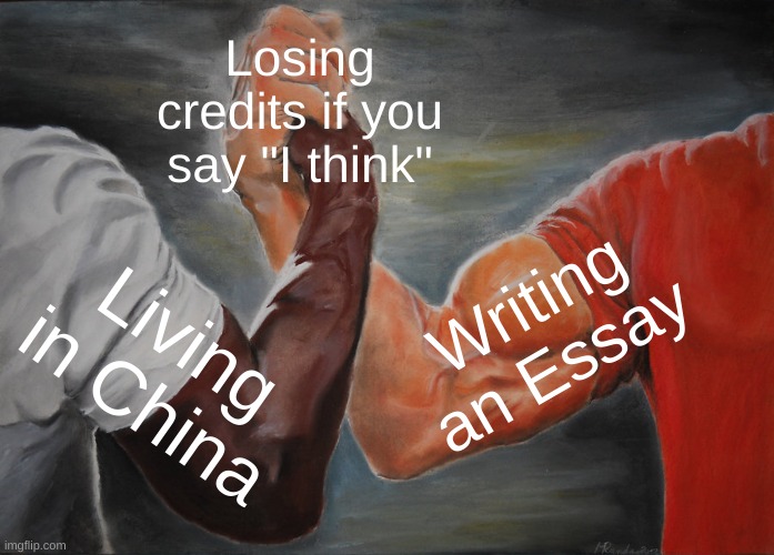 -100 social credits | Losing credits if you say "I think"; Writing an Essay; Living in China | image tagged in memes,epic handshake | made w/ Imgflip meme maker