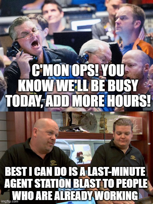 C'MON OPS! YOU KNOW WE'LL BE BUSY TODAY, ADD MORE HOURS! BEST I CAN DO IS A LAST-MINUTE
 AGENT STATION BLAST TO PEOPLE
WHO ARE ALREADY WORKING | made w/ Imgflip meme maker