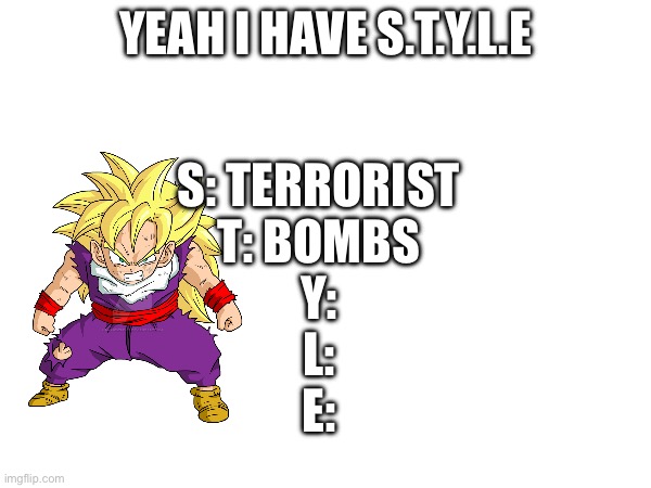 Haha funny | YEAH I HAVE S.T.Y.L.E; S: TERRORIST
T: BOMBS
Y:
L:
E: | image tagged in monopoly | made w/ Imgflip meme maker