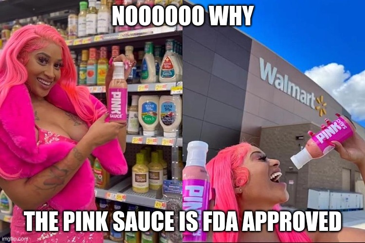 ATTENTION: THE ENTIRE GLOBE IS EXPERIENCING AN X-K CLASS EXTINCTION LEVEL EVENT | NOOOOOO WHY; THE PINK SAUCE IS FDA APPROVED | made w/ Imgflip meme maker