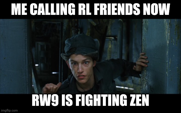 Morpheus is Fighting Neo | ME CALLING RL FRIENDS NOW; RW9 IS FIGHTING ZEN | image tagged in morpheus is fighting neo | made w/ Imgflip meme maker
