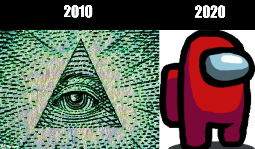 Only the chads will understand this | 2020; 2010 | image tagged in illuminati,among us red crewmate,2010,2020,sugnoma | made w/ Imgflip meme maker