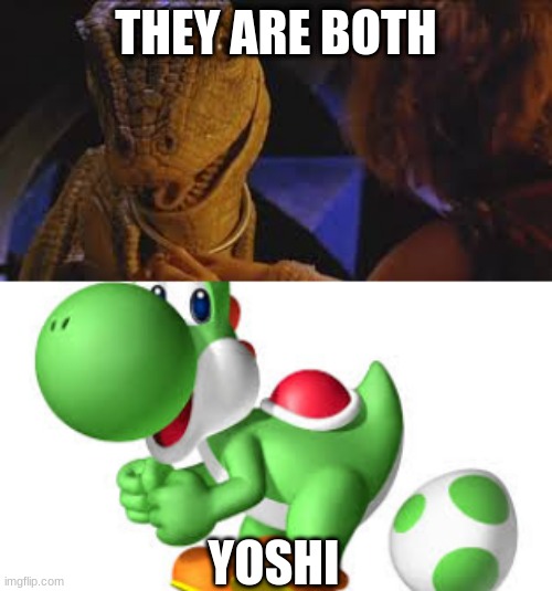 yoshi | THEY ARE BOTH; YOSHI | image tagged in mario movie | made w/ Imgflip meme maker