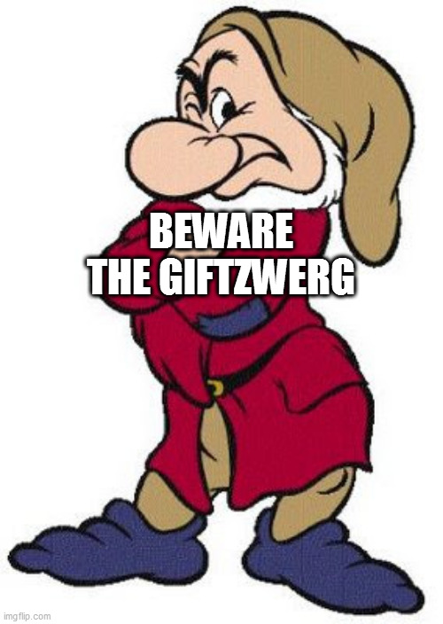 Grumpy dwarf | BEWARE THE GIFTZWERG | image tagged in grumpy dwarf | made w/ Imgflip meme maker