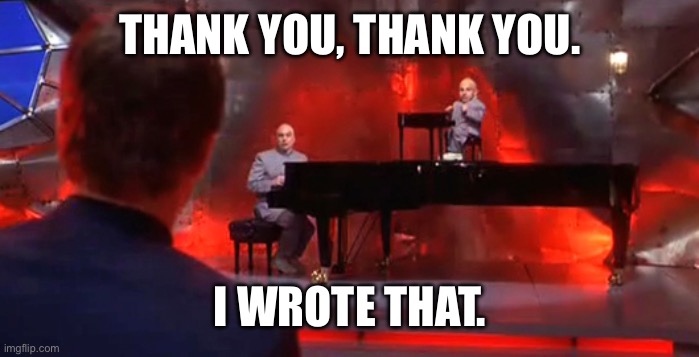 I wrote that | THANK YOU, THANK YOU. I WROTE THAT. | image tagged in i wrote that | made w/ Imgflip meme maker