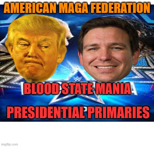 AMERICAN MAGA FEDERATION BLOOD STATE MANIA PRESIDENTIAL PRIMARIES | made w/ Imgflip meme maker