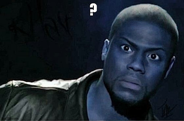 Kevin Hart Meme | ? | image tagged in memes,kevin hart | made w/ Imgflip meme maker