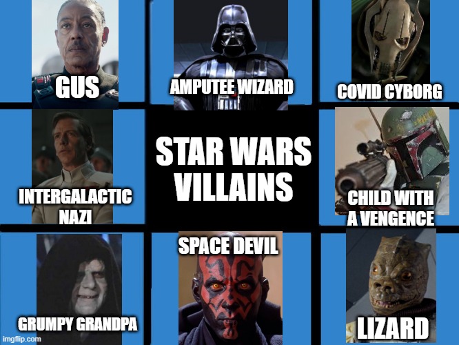 Quite a Collection | AMPUTEE WIZARD; COVID CYBORG; GUS; STAR WARS VILLAINS; INTERGALACTIC NAZI; CHILD WITH A VENGENCE; SPACE DEVIL; GRUMPY GRANDPA; LIZARD | image tagged in brady bunch squares | made w/ Imgflip meme maker