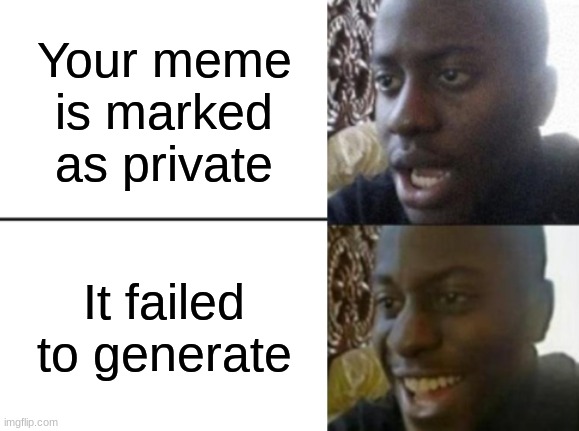 Reverse disappointed black guy | Your meme is marked as private; It failed to generate | image tagged in memes,funny | made w/ Imgflip meme maker