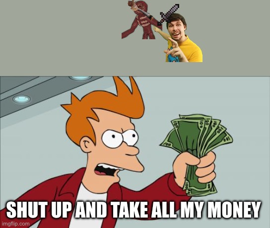 I’m bored in after school detention | SHUT UP AND TAKE ALL MY MONEY | image tagged in memes,shut up and take my money fry | made w/ Imgflip meme maker