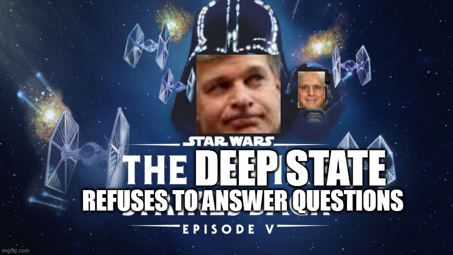 DEEP STATE; REFUSES TO ANSWER QUESTIONS | image tagged in memes | made w/ Imgflip meme maker