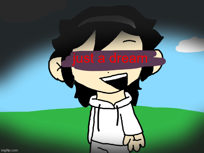 "just a dream..." | made w/ Imgflip meme maker