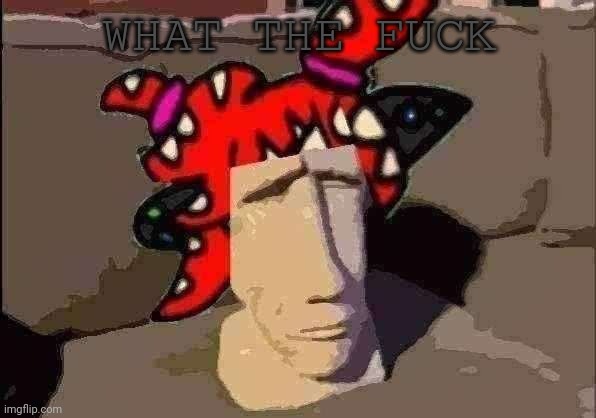 What the absolute fuck man | WHAT THE FUCK | image tagged in what the absolute fuck man | made w/ Imgflip meme maker