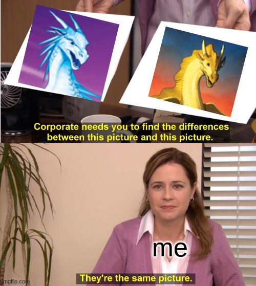 they are the same to me | me | image tagged in memes,they're the same picture | made w/ Imgflip meme maker