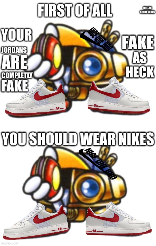 nikes sponsership be like | FIRST OF ALL; DOLLAR STORE SHOES; YOUR; FAKE; JORDANS; ARE; AS
HECK; COMPLETLY; FAKE; YOU SHOULD WEAR NIKES | image tagged in nike swoosh | made w/ Imgflip meme maker