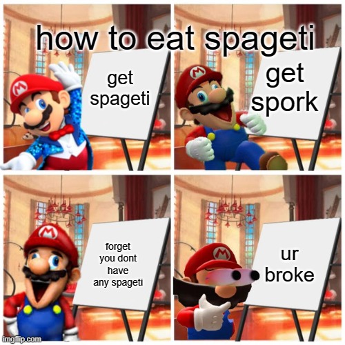 how to eat spageti 100% working tutorial | how to eat spageti; get spageti; get spork; forget you dont have any spageti; ur broke | image tagged in mario s plan,memes,mario,spaghetti | made w/ Imgflip meme maker