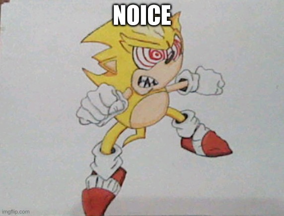 super sonic | NOICE | image tagged in super sonic | made w/ Imgflip meme maker
