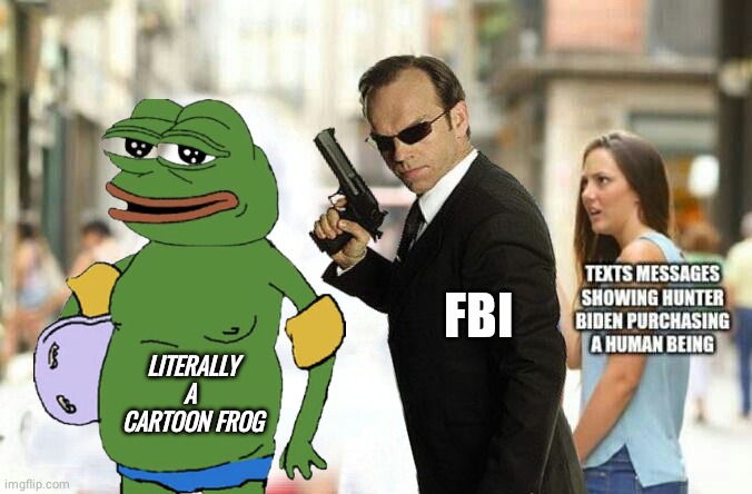 Distracted FBI Boyfriend | FBI; LITERALLY A 
CARTOON FROG | image tagged in fbi | made w/ Imgflip meme maker