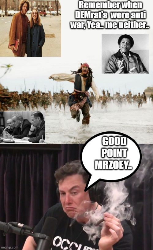 THEY all start wars . DEMrat / RINOrat pres. TRUMP didn't no new wars 4 years would of been 8 if SCUMrats hadn't stole the elect | Remember when DEMrat's  were anti war, Yea.. me neither.. GOOD POINT MRZOEY.. | image tagged in memes,democrats,nwo | made w/ Imgflip meme maker