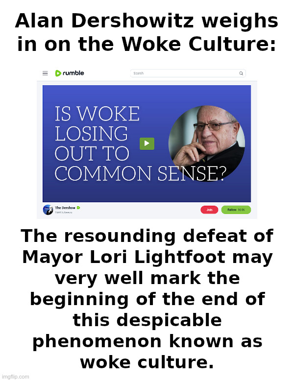 Alan Dershowitz: The End of Woke Culture | image tagged in alan dershowitz,common sense,democrat,woke,cancel culture,cancelled | made w/ Imgflip meme maker