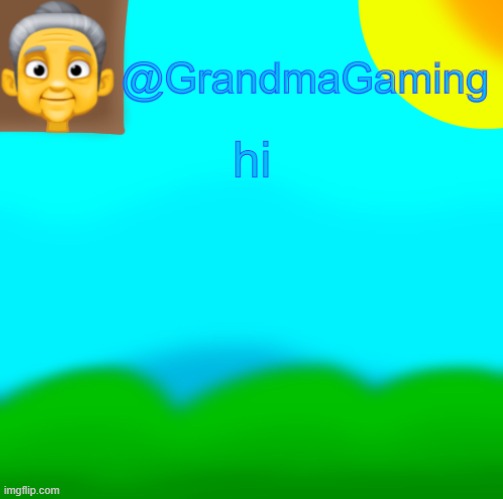 Grandma Gaming | hi | image tagged in grandma gaming | made w/ Imgflip meme maker