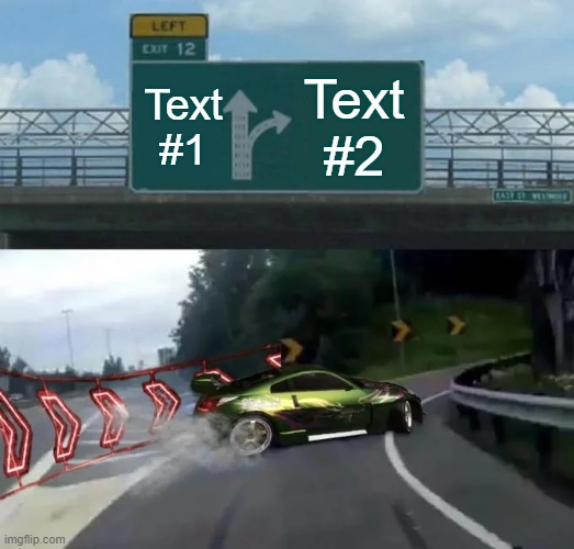New Need For Speed Remake | Text #2; Text #1 | image tagged in left exit 12 off ramp nfs edition | made w/ Imgflip meme maker