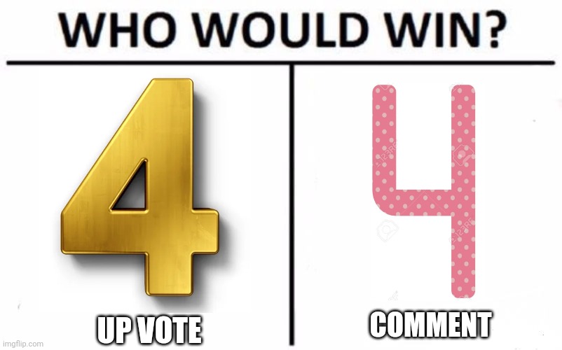 I take number 2 | COMMENT; UP VOTE | image tagged in memes,who would win,funny,funny memes,dark humor,fun | made w/ Imgflip meme maker