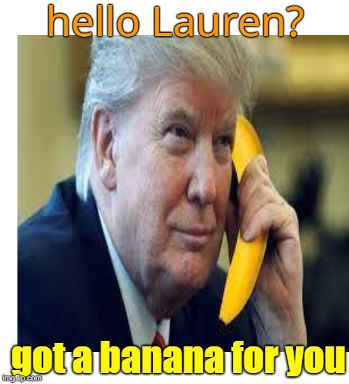 hello Lauren? got a banana for you | made w/ Imgflip meme maker