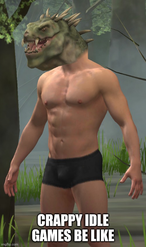 CRAPPY IDLE GAMES BE LIKE | made w/ Imgflip meme maker