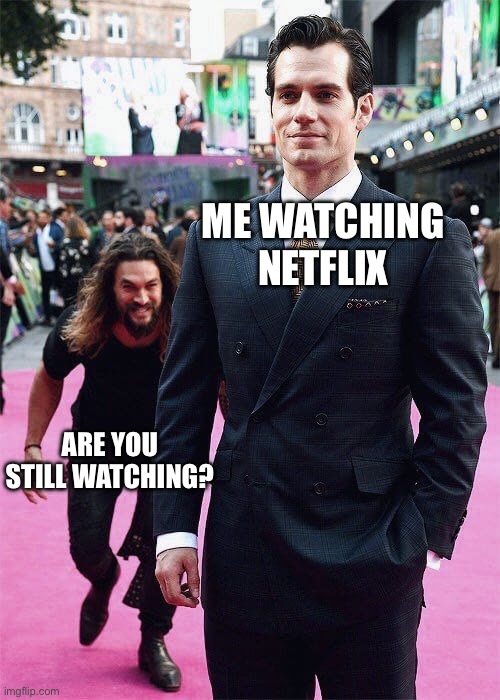 When You’re Watching Netflix | ME WATCHING NETFLIX; ARE YOU STILL WATCHING? | image tagged in aquaman sneaking up on superman,netflix,are you still watching,streaming,binge watching | made w/ Imgflip meme maker